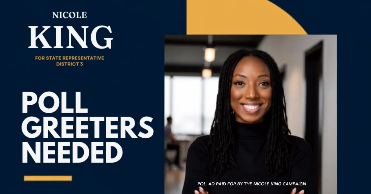 Nicole King campaign graphic reading Poll Greeters Needed, with a portrait of Nicole King and the disclaimer Political advertising paid for by the Nicole King campaign.